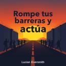 [Spanish] - Rompe tus barreras y actúa: ¡Actúa y rompe tus barreras! Escucha lecciones de audio impa Audiobook
