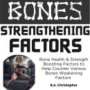 Bones Strengthening Factors: Bone Power & Strength Boosting Solutions to Help Counter Various Bones  Audiobook