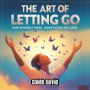 The Art of Letting Go: Free Yourself from What Holds You Back Audiobook