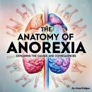 The Anatomy of Anorexia: Exploring the Causes and Consequences Audiobook