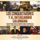 [Spanish] - Los conquistadores y el intercambio colombino: Una guía fascinante sobre los exploradore Audiobook