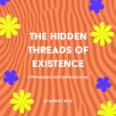 The Hidden Threads of Existence: A Philosophical and Spiritual Journey Audiobook