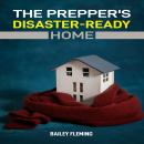 The Prepper’s Disaster-Ready Home: A Practical Guide to Building a Safe, Self-Sufficient Home for An Audiobook