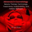 Advances in Cosmetology: Beauty Therapy Technology, Treatments, Sustainability, and Holistic Wellnes Audiobook