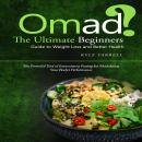 Omad: The Ultimate Beginners Guide to Weight Loss and Better Health (The Powerful Tool of Intermitte Audiobook