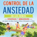 [Spanish] - Control de la ansiedad en los niños: Estrategias y herramientas para ayudar a los niños a superar el estrés, la preocupación y el miedo Audiobook