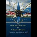 From Post-War Peril to Collective Defense: The Genesis and Mission of NATO Audiobook