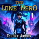The Lone Hero: A LitRPG Adventure Audiobook