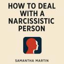 How to Deal with a Narcissistic Person: Practical Strategies to Protect Your Peace, Set Boundaries, and Heal from Emotional Manipulation Audiobook