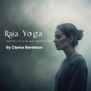 Raja Yoga: Mastery of Mind and Meditation Audiobook