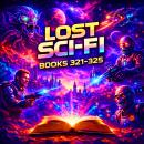 Lost Sci-Fi Books 321 thru 325 - Five Vintage Sci-Fi Short Stories from the 1930s, 1940s, 1950s and 1960s Audiobook