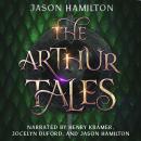 The Arthur Tales: A Collection of Tales of King Arthur, Morgan le Fay, and the Knights of the Round  Audiobook