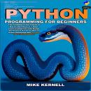 Python Programming for Beginners: The Complete Crash Course to Mastering Python in 7 Days. Learn Cod Audiobook