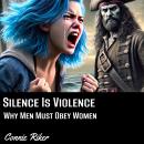 Silence is Violence: Why Men Must Obey Women Audiobook