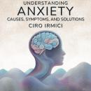 Understanding Anxiety: Causes, Symptoms, and Solutions: Human Psychology Explored Audiobook