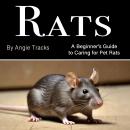 Rats: A Beginner’s Guide to Caring for Pet Rats Audiobook