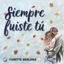 [Spanish] - Siempre fuiste tú: Romance deportivo a fuego lento con el mejor amigo del hermano Audiobook