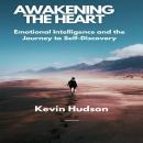Awakening the Heart:: Emotional Intelligence and the Journey to Self-Discovery Audiobook