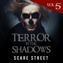 Short Horror Stories: Terror in the Shadows Vol. 5: Supernatural Horror Short Stories & Creepy Pasta Audiobook