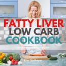 Fatty Liver Low Carb Cookbook: 35+ Curated and Tasty Low Carb Recipes To Manage Fatty Liver Audiobook