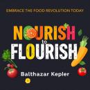 Nourish to Flourish: Embrace the Food Revolution Today: 'Ignite your culinary journey! Dive into dyn Audiobook