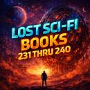 Lost Sci-Fi Books 231 thru 240 - Ten Lost Vintage Sci-Fi Short Stories from the 1930s, 40s, 50s and 60s Audiobook