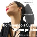 [Spanish] - Dominando a Susan. Última prueba: Dominando a Susan Vol. 8 Audiobook