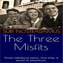 The Three Misfits: Three rebellious teens. One ship. A world of adventure. Audiobook