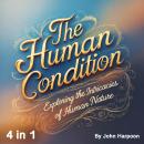 The Human Condition: Exploring the Intricacies of Human Nature (4 in 1) Audiobook