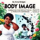 Body Image: Embracing Reflection in a World of Comparison (13 in 1) Audiobook