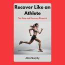 Recover Like an Athlete: The Sleep and Recovery Blueprint Audiobook