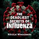 The Deadliest Secrets of Influenza: 'Master influenza with engaging audio lessons! Discover the secr Audiobook