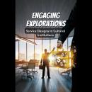 Engaging Explorations: Service Designs In Cultural Institutions Audiobook