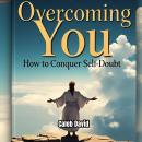 Overcoming You: How to Conquer Self-Doubt Audiobook