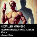 RedPilled Manhood: Reclaiming Masculinity in a Feminized World Audiobook