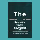 The Domestic Fitness Insurrection: Incinerating Adipose at Breakneck Pace with Streamlined High-Octa Audiobook