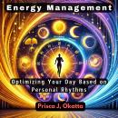 Energy Management: Optimizing Your Day Based on Personal Rhythms Audiobook