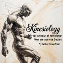 Kinesiology: The Science of Movement How We Use Our Bodies Audiobook