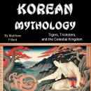 Korean Mythology: Tigers, Tricksters, and the Celestial Kingdom Audiobook