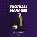 [Spanish] - FOOTBALL MANAGER: El videojuego que lo cambió todo Audiobook