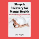 Sleep & Recovery for Mental Health: How Rest Improves Your Emotional Well-being Audiobook