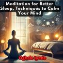 Meditation for Better Sleep, Techniques to Calm Your Mind Audiobook