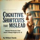 Cognitive Shortcuts That Mislead: Mental Shortcuts That Aren't Always Right (2 in 1) Audiobook