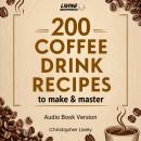 200 Coffee Drinks to Make and Master Audiobook