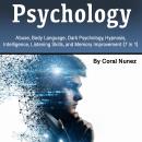 Psychology: Abuse, Body Language, Dark Psychology, Hypnosis, Intelligence, Listening Skills, and Mem Audiobook