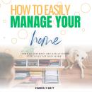 How to Easily Manage Your Home:::: “Home Management and Decluttering Strategies For BUSY Moms” [Effo Audiobook