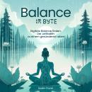 [German] - Balance im Byte: Digitale Balance finden: Der Leitfaden zu einem gesünderen Leben Audiobook
