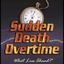 Sudden Death Overtime: What Lies Ahead? Audiobook