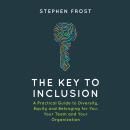 The Key to Inclusion: A Practical Guide to Diversity, Equity and Belonging for You, Your Team and Your Organization Audiobook