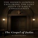 The Gospel of Judas: The Hidden Gospels: Exploring the Lost Texts of Early Christianity Audiobook
